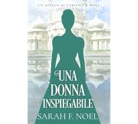 Una donna inspiegabile: Un Mistero Storico e Romantico (I Misteri Storici di Tabitha & Wolf)
