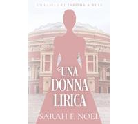 Una Donna Lirica: Un Mistero Storico e Romantico (I Misteri Storici di Tabitha & Wolf)