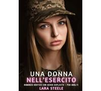 Una Donna nell'Esercito: Romanzo Erotico con Sesso Esplicito - per Adulti