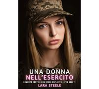 Una Donna nell'Esercito: Romanzo Erotico con Sesso Esplicito - per Adulti