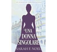 Una Donna Singolare: Un Mistero Storico e Romantico (I Misteri Storici di Tabitha & Wolf)