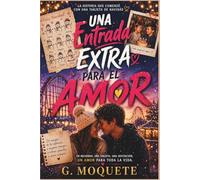 Una Entrada Extra para el Amor: Una historia sobre destino, segundas oportunidades y el amor que siempre encuentra el camino de regreso