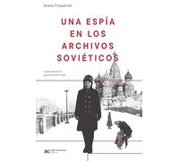 UNA ESPÍA EN LOS ARCHIVOS SOVIÉTICOS: MEMORIAS DE LA GUERRA FRÍA EN RUSIA: 1 (PASADOS QUE INSISTEN)