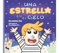 Una estrella en el cielo: Un cuento para acompañar emociones y transformar la ausencia en amor.