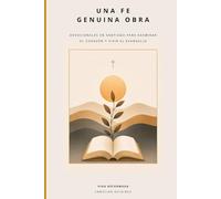 Una Fe Genuina Obra: Devocionales en Santiago para examinar el corazón y vivir el evangelio