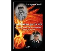 Una fiamma per la vita. Un uomo, una divisa, una missione: l'onore di servire (Chronos. Autobiografie di cittadini)