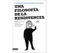 Una filosofía de la resistencia: Pensar y actuar: contra la manipulación emocional (Imago Mundi)