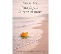 Una foglia in riva al mare: Pensieri e istanti di un ritorno a sé