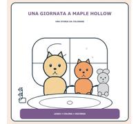 Una Giornata a Maple Hollow: Una Storia da Colorare - 26 Scene Collegate a Tratto Pulito, dalla Luce del Mattino al Cielo Stellato (Bambini 4-8 Anni)