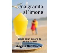 Una granita al limone: Storia di un amore da tenere stretto