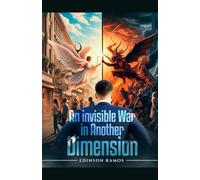 UNA GUERRA INVISIBLE EN OTRA DIMENSIÓN: como se desarrolla una batalla en el mundo espiritual