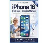 Una Guía Completa iPhone 16 Guía para Personas Mayores: Pasos Sencillos desde el Primer Toque hasta el Confort Diario