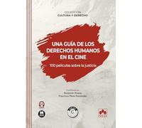 Una guía de los derechos humanos en el cine. 100 películas sobre la justicia: COLECCIÓN «CULTURA Y DERECHO» (monografico)
