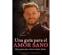 Una guía para el amor sano: Siete pasos para evitar el amor tóxico