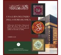 Una guida dell'inizio della storia islamica: Dall’avvento del Profeta Muhammad (pbsl) alla morte di Umar ibn al-Khattab, Amīr al-Muʾminīn compreso il califfato di Abu Bakr as-Siddiq