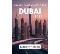 UNA GUIDA DI VIAGGIO PER DUBAI 2025: Sperimenta la migliore miscela di lusso, innovazione e ospitalità araba
