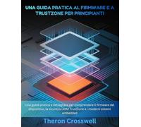 Una guida pratica al firmware e a Trustzone per principianti: Una guida pratica e dettagliata per comprendere il firmware del dispositivo, la sicurezza ARM TrustZone e i moderni sistemi embedded