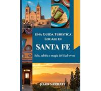 Una Guida Turistica Locale di Santa Fe: Sole, sabbia e magia del Sud-ovest
