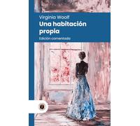 Una habitación propia: Edición comentada, con prólogo y biografía de la autora (Nueva traducción)