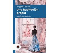 Una habitación propia: Edición comentada, con prólogo y biografía de la autora (Nueva traducción)