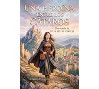 UNA HEROÍNA ENTRE LOS CÁTAROS: Un relato de fe, coraje y supervivencia