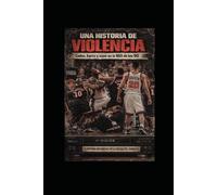 Una Historia de Violencia: Codos, barro y caos en la NBA de los años 90