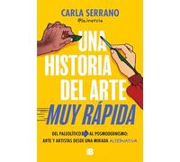 Una Historia del Arte Muy Rápida / A Very Quick History of Art: Del Paleolítico al posmodernismo: arte y artistas desde una mirada alternativa (Somos B)