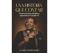 UNA HISTORIA QUE CONTRAR: De perseverancia, disciplina y superación en su propia voz