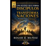 UNA IGLESIA QUE FORMA DISCÍPULOS Y TRANSFORMA NACIONES: Del creyente formado al discípulo que sirve, multiplica y cumple la Gran Comisión (FUNDAMENTOS DE LA DOCTRINA CRISTIANA)