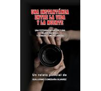 UNA INSTANTÁNEA ENTRE LA VIDA Y LA MUERTE