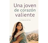 Una Joven de corazón valiente: La historia de Rut (Héroes de la Biblia para niños)