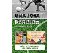 Una joya perdida: Crónica del caso Bobby Moore preso por robo en Bogotá