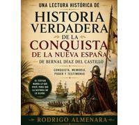 Una lectura histórica de Historia verdadera de la conquista de la Nueva España de Bernal Díaz del Castillo: conquista, memoria, poder y testimonio