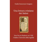 Una lettura cristiana dei Salmi - volume ottavo: I Salmi e l’esercizio della regalità (Una Via in Psalmis)
