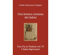 Una lettura cristiana dei Salmi - Volume Sesto: I Salmi Imprecatori (Una Via in Psalmis)