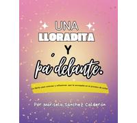 Una lloradita y pa´delante (Versión chica de los plumones): Un librito para colorear y reflexionar, que te acompaña en el proceso de soltar.