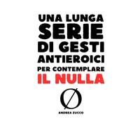 Una lunga serie di gesti antieroici per contemplare il nulla
