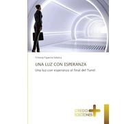 Una Luz Con Esperanza: Una luz con esperanza al final del Tunel