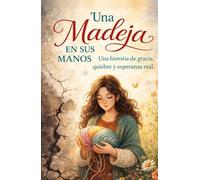 Una Madeja EN SUS MANOS: Una historia de gracia, quiebre y esperanza real