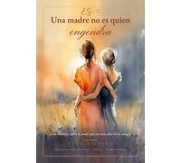 Una madre no es quien engendra: Una historia sobre el amor que va más allá de la sangre (Conócete para Quererte)
