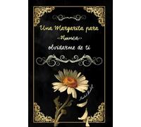 UNA MARGARITA PARA NUNCA OLVIDARME DE TI