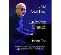 Una Mattina - Ludovico Einaudi: Piano Tab with Note Letters & Fingering Numbers - A Revolutionary Way to Read & Play