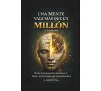 UNA MENTE VALE MÁS QUE UN MILLIÓN SI LA USAS BIEN: Si lá usás bien Rompe la programación mental que te limita y activa el poder que ya sia dentro de ti.