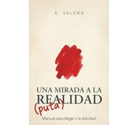 UNA MIRADA A LA (PUTA) REALIDAD: Manual para llegar a la felicidad