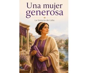 Una mujer generosa: La historia de Lidia (Personajes bíblicos para niños)