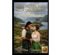 Una Mujer más allá del Tiempo: LIBRO I Donde el Corazón Desafío el Tiempo