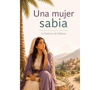 Una mujer sabia: La historia de Débora (Personajes bíblicos para niños)