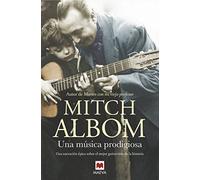 Una Musica Prodigiosa: Una novela inspirada en uno de los mejores guitarristas de la historia (Mitch Albom)