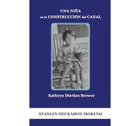 UNA NIÑA EN LA CONSTRUCCIÓN DEL CANAL:: KATHRYN DIERKES BREWER