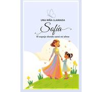 Una niña llamada Sofía: El espejo donde sané mi alma